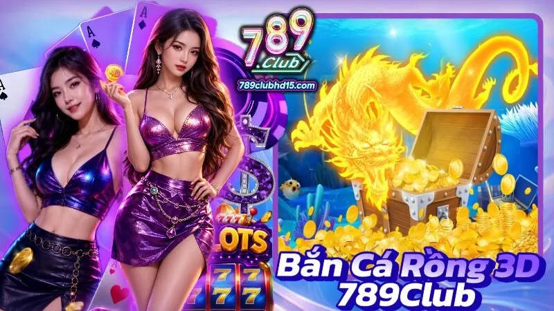 Bắn Cá Rồng 3D 789Club