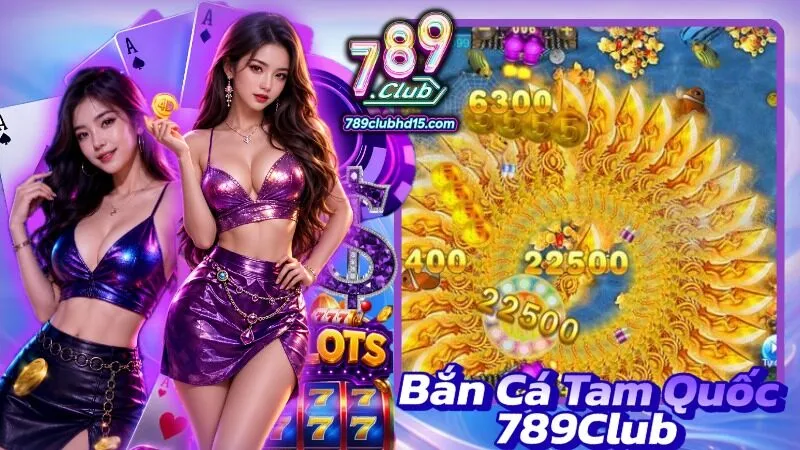Bắn Cá Tam Quốc 789Club