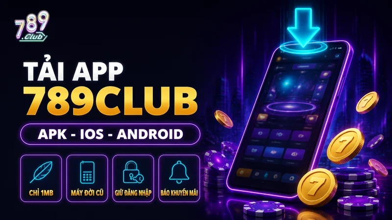 Tải app 789Club bản APK cho iOS và Android